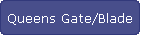 Queens Gate/Blade